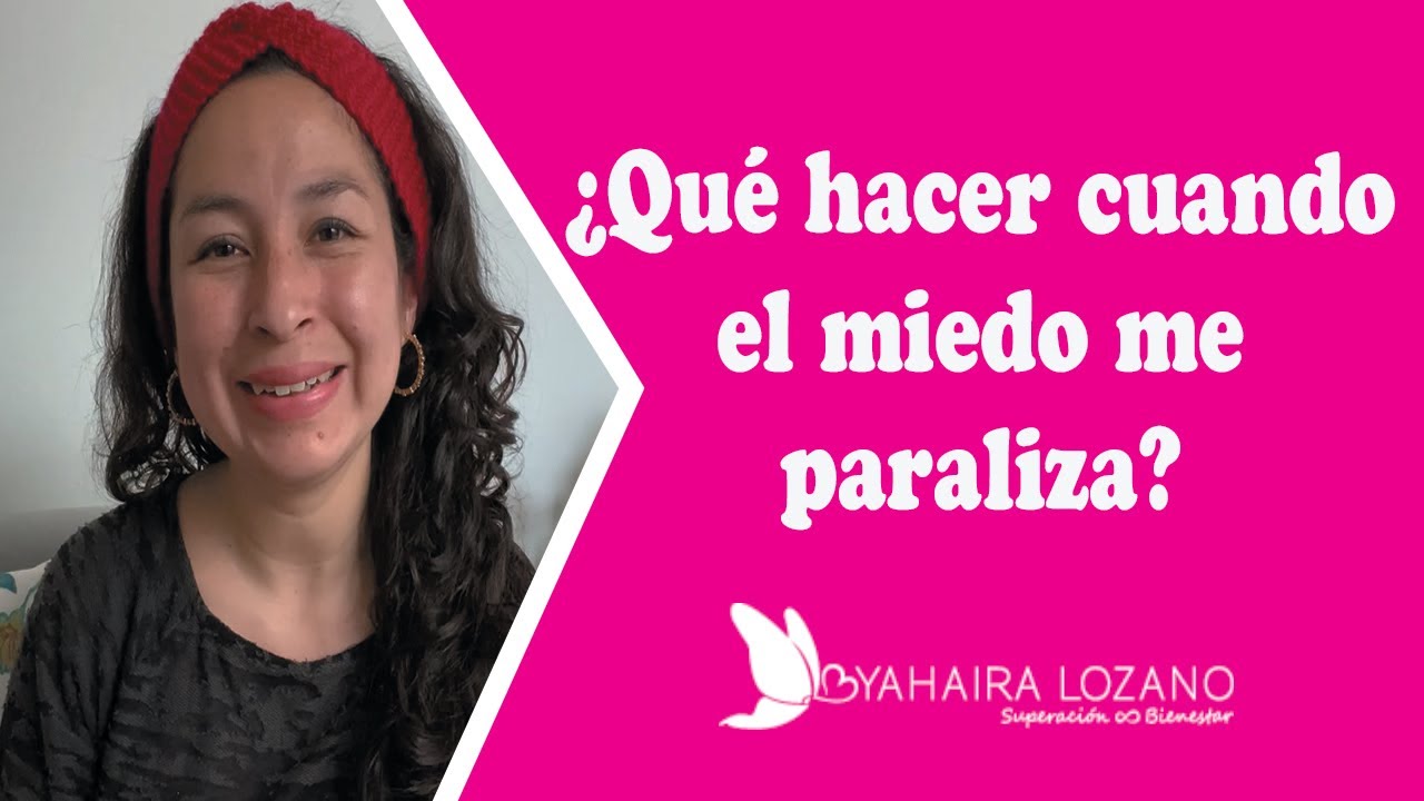 ¿QUÉ HACER CUANDO EL MIEDO ME PARALIZA? | Psicóloga Yahaira Lozano