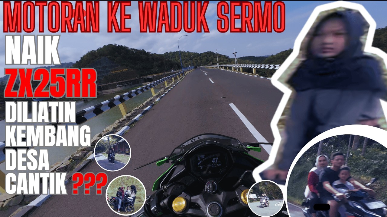 MOTORAN KE WADUK SERMO, NAIK ZX25RR DILIATIN KEMBANG DESA CANTIK ???