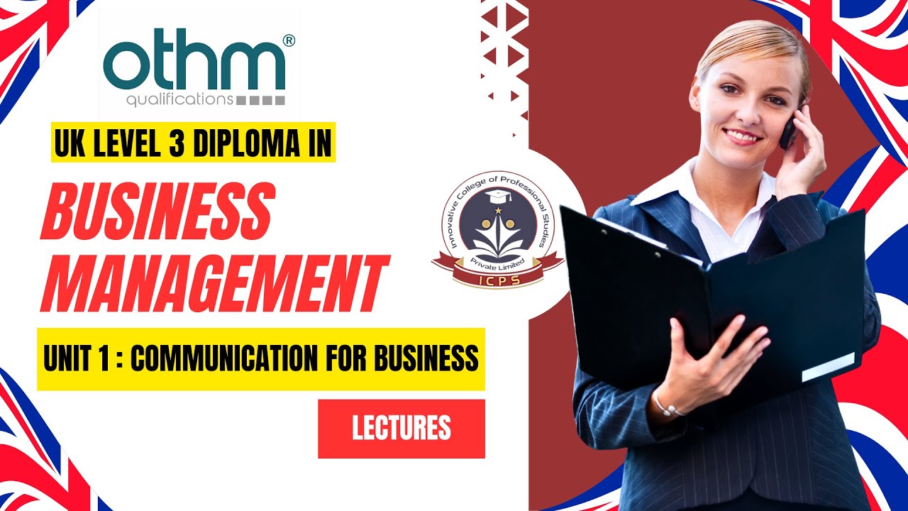 | Unit 1 Communication for Business | Lecture | OTHM Level 3 Diploma in Business Management |