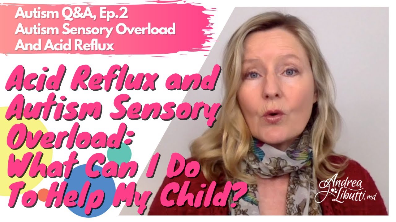Acid Reflux and Autism Sensory Overload: What Can I Do To Help My Child Feel Better? [Q&A, Ep.2]