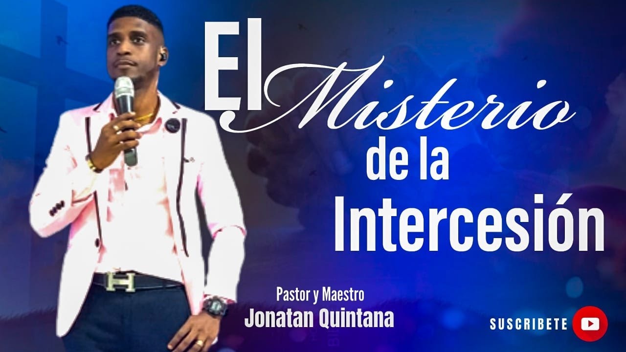 El Misterio De La Intercesión/ Pastor Y Maestro Jonatan Quintana