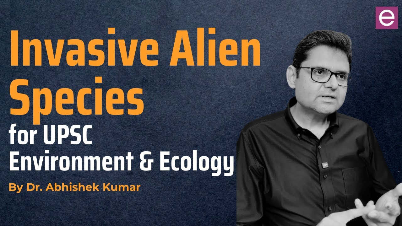 Invasive Alien Species: Explained by Dr. Abhishek | Environmental Ecology #upsc  #upscenvironment