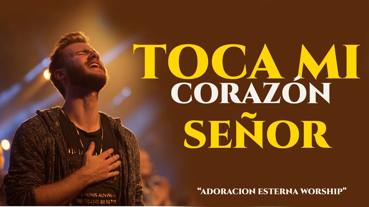 TÓCAME MI CORAZÓN SEÑOR 🙏 | Adoración Profunda | Worship Cristiano | Adoración Eterna