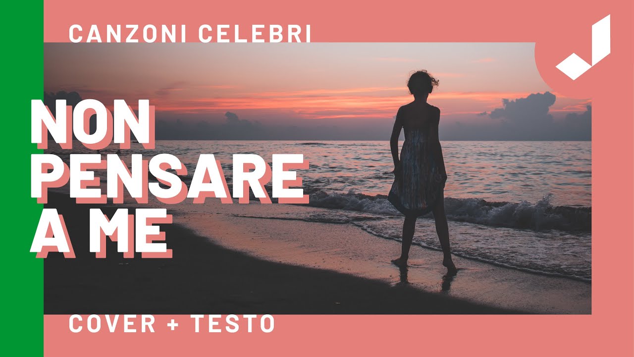 Non pensare a me - Canzoni Celebri