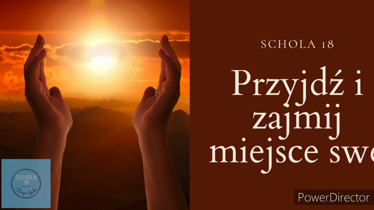 Schola 18 - Przyjdź i zajmij miejsce swe