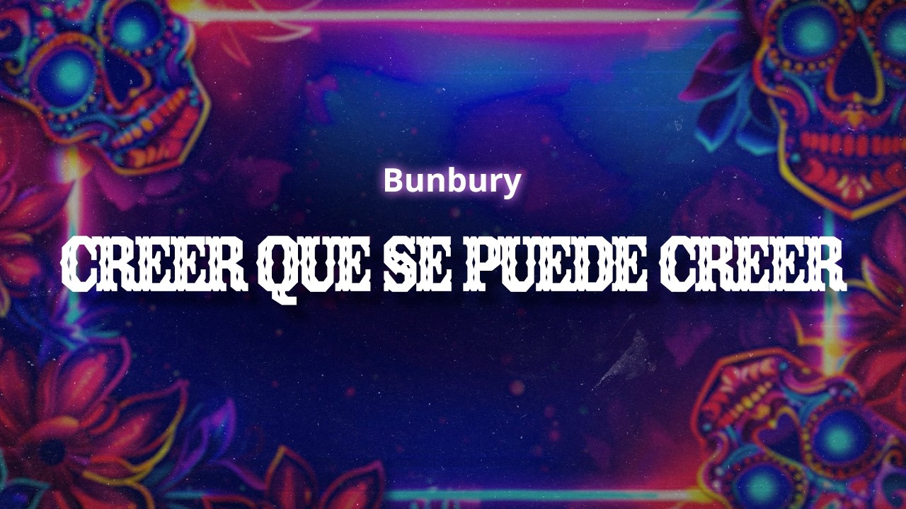 Bunbury - Creer que se puede creer (Letra / Lyrics)