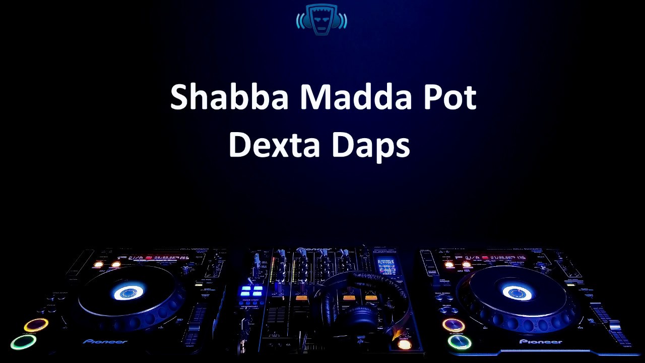 Dexta Daps - Shabba Madda Pot (Lyrics)