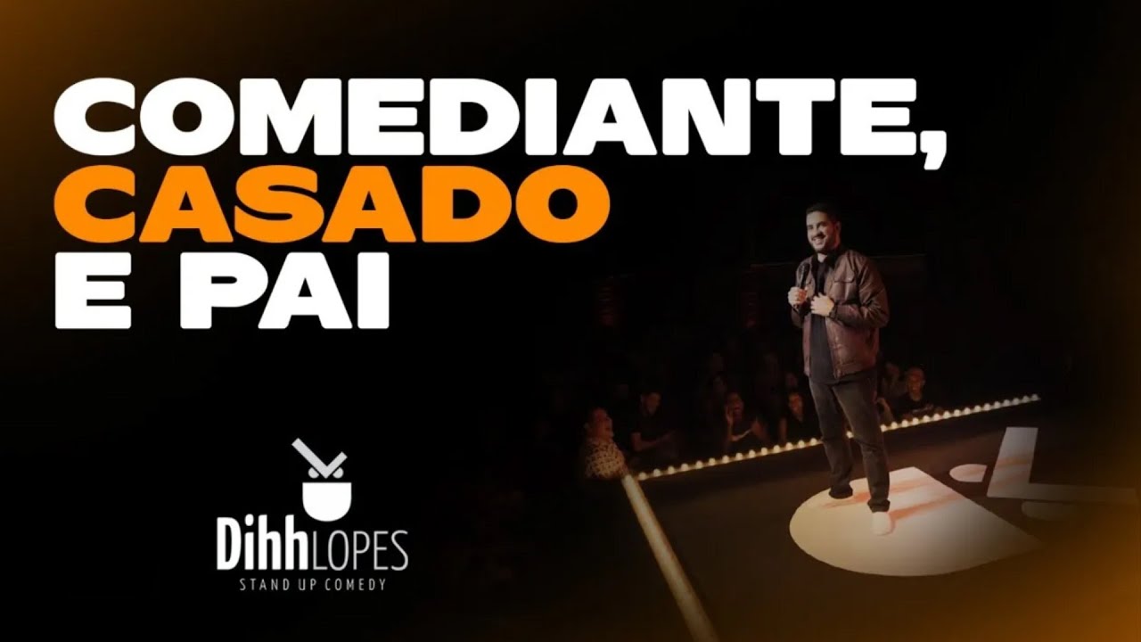 DIHH LOPES - COMEDIANTE, CASADO E PAI - SHOW COMPLETO