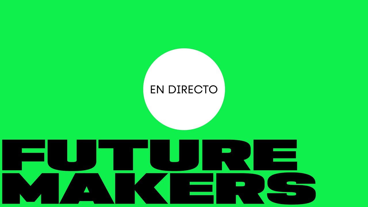 🔴 DIRECTO | Future Makers, el foro que da voz a quienes van a cambiar el mundo