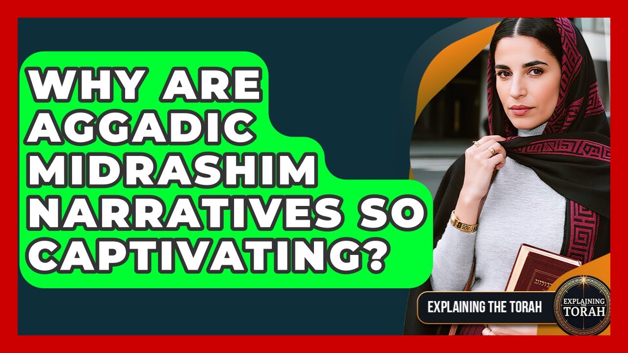 Why Are Aggadic Midrashim Narratives So Captivating? - Explaining The Torah