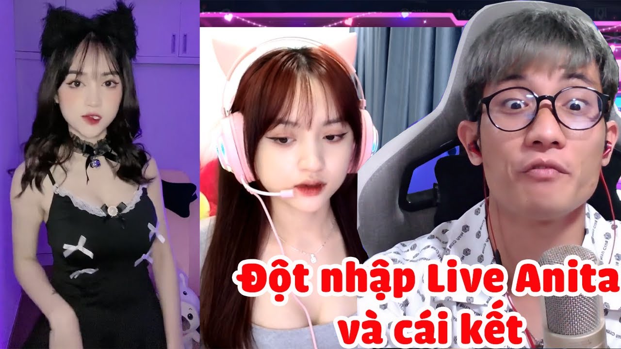 Đột nhập live Nữ Streamer Anita và cái kết