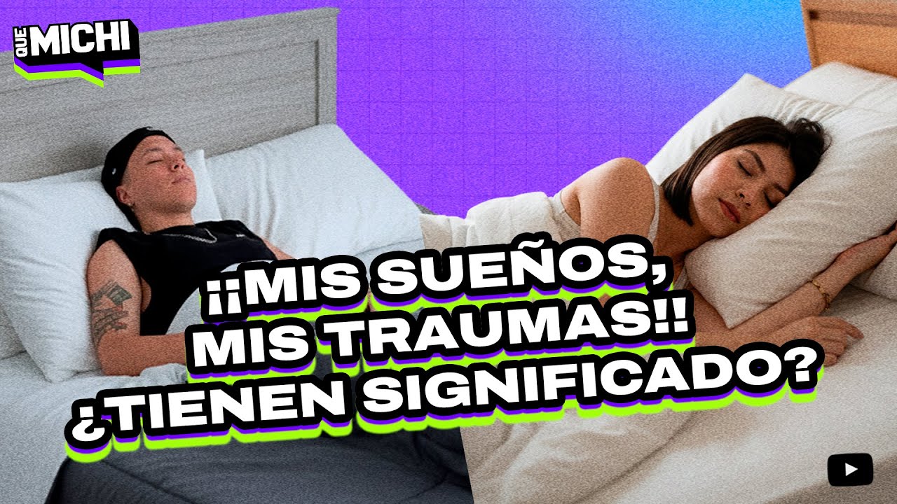 #quemichi | &iexcl;Mis sue&ntilde;os, mis traumas! &iquest;Tienen significado?