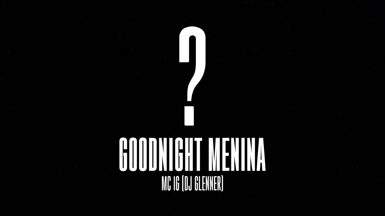 Mc IG - Good Night Menina (Official Video) [ÁLBUM OQIGAP?]