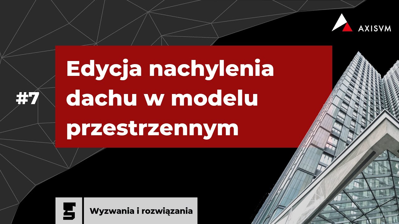 AxisVM [WiR #7] Edycja nachylenia dachu w przestrzennym modelu hali