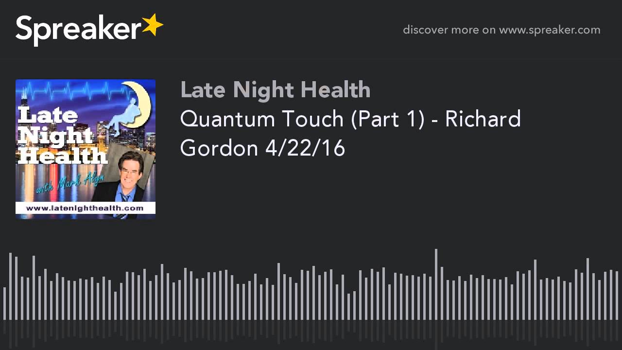 Quantum Touch (Part 1) - Richard Gordon 4/22/16 | Late Night Health with Mark Alyn