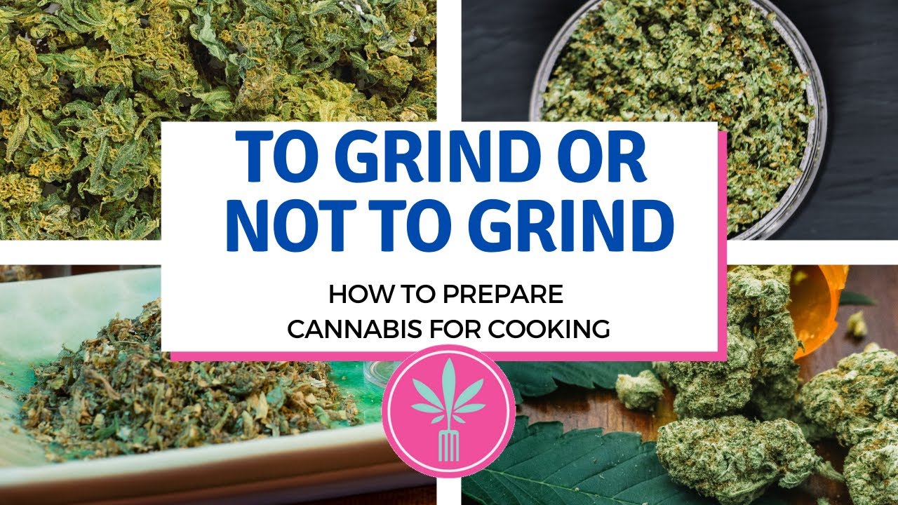 To Grind or Not to Grind: Preparing Cannabis for Cooking