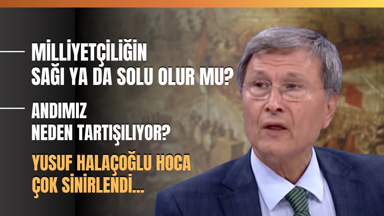 Milliyetçiliğin Sağı Ya Da Solu Olur Mu? Andımız Neden Tartışılıyor? Yusuf Halaçoğlu Çok Sinirlendi