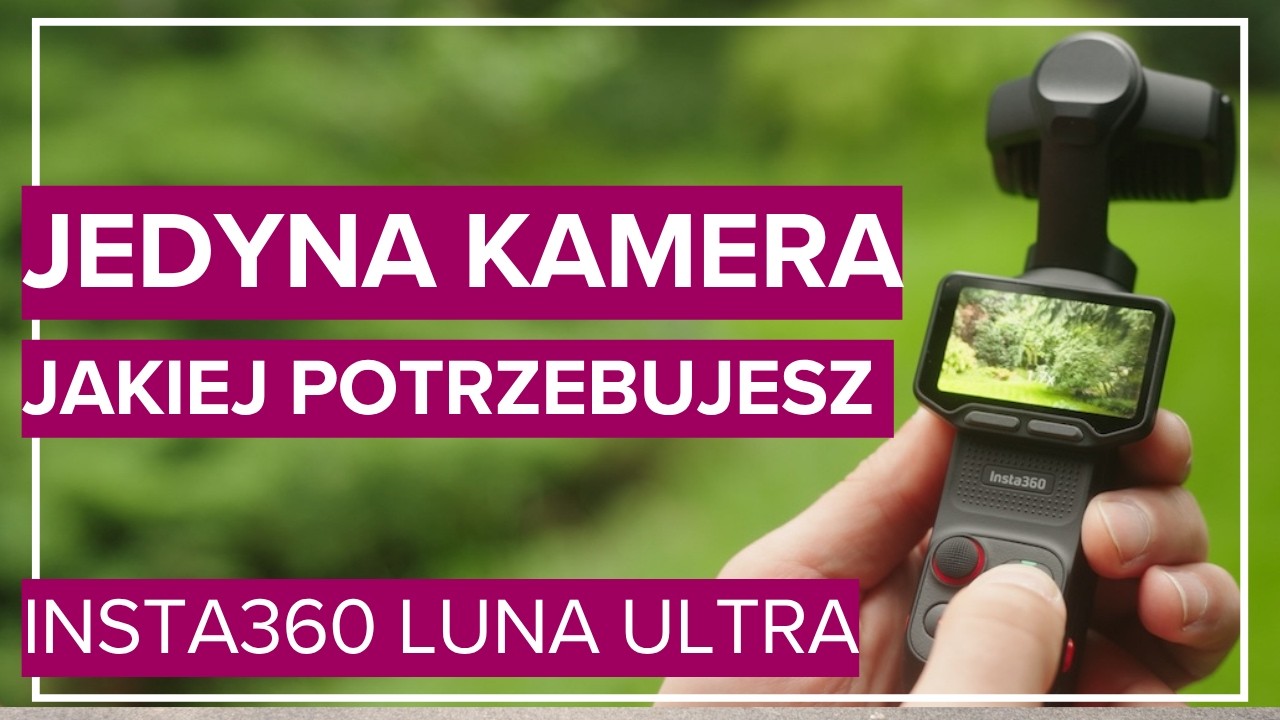 Ta kamera może zastąpić wszystkie. Insta360 Luna Ultra - test