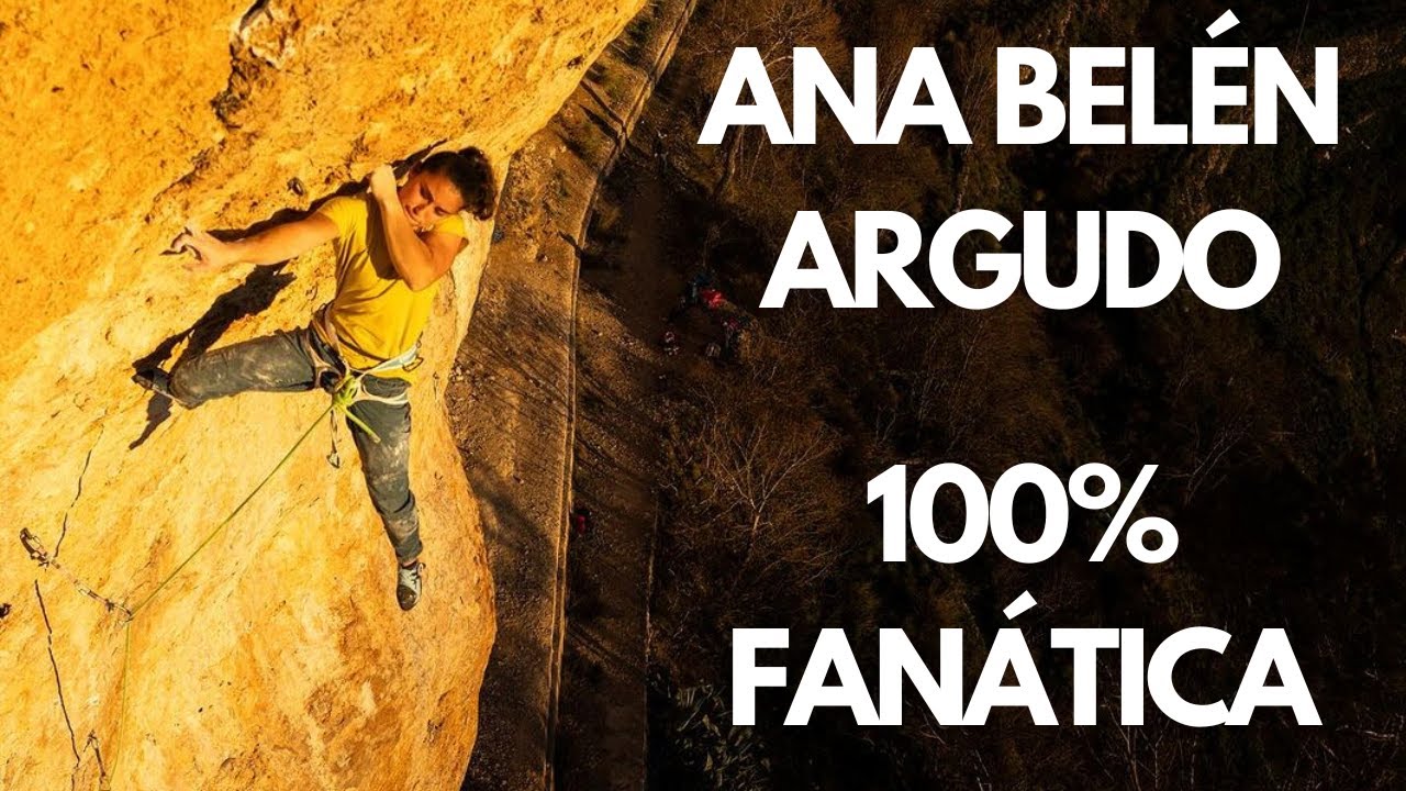 ANA BELÉN ARGUDO | La TRAYECTORIA y FANATISMO de la mejor escaladora española en ROCA del momento