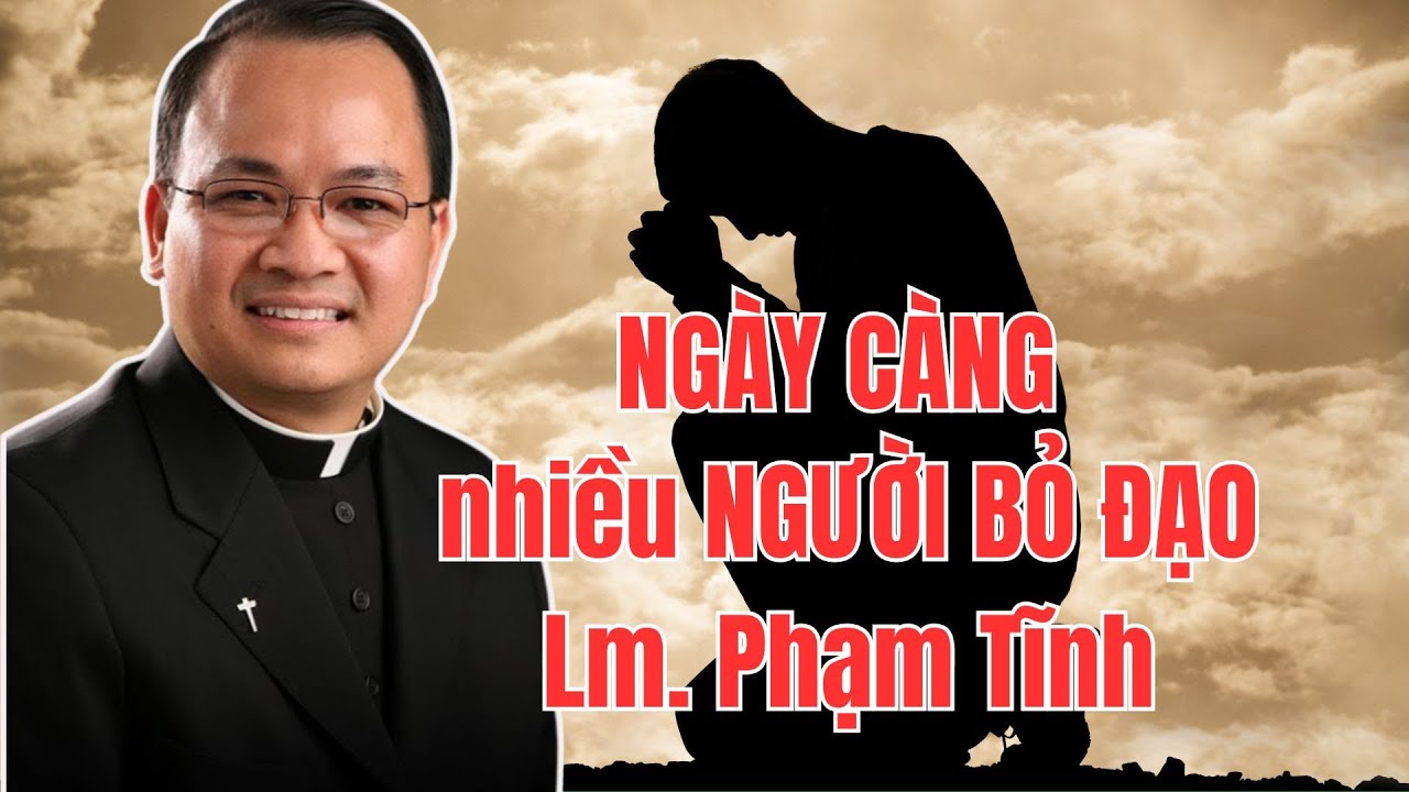 Phải Chăng Gương Mù Gương Xấu Của Linh Mục Mà Người Ta Bỏ Đạo Ngày Càng Nhiều - Lm Phạm Tĩnh