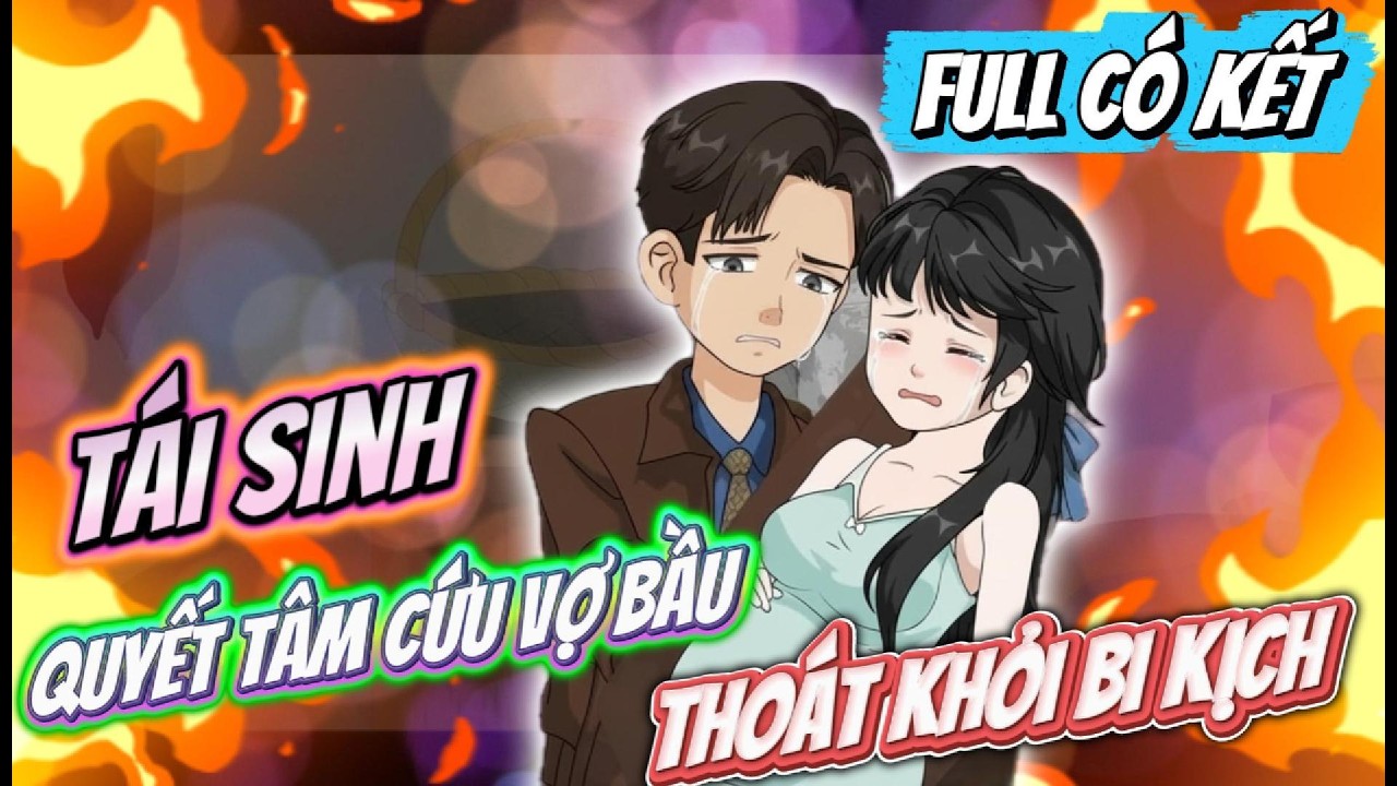 Tái Sinh Quyết Tâm Cứu Vợ Bầu Thoát Khỏi Bi Kịch - FULL Có Kết | Timo Vietsub