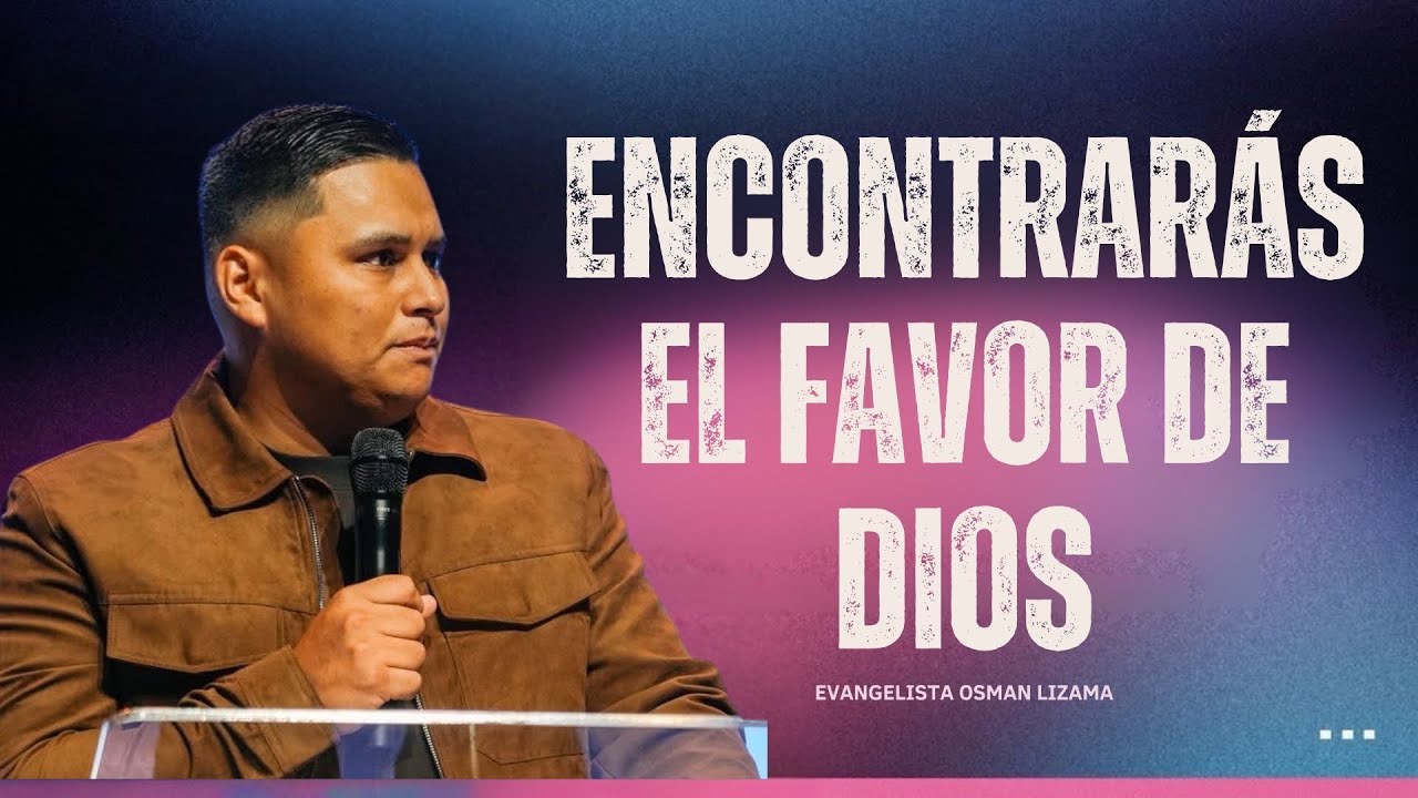 Encontraras el Favor De Dios  | Evangelista Osman Lizama | 10:00 A.M | Servicio de Domingo