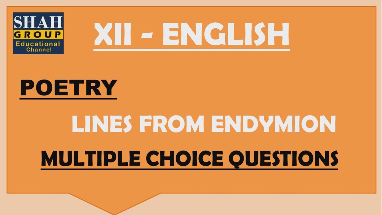 XII ENGLISH: MCQ'S OF POEM: LINES FROM ENDYMION