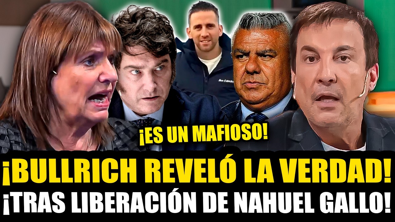 ¡BULLRICH REVELÓ TODA LA VERDAD TRAS LA LIBERACIÓN DE NAHUEL GALLO GRACIAS A MILEI Y NO A TAPIA!