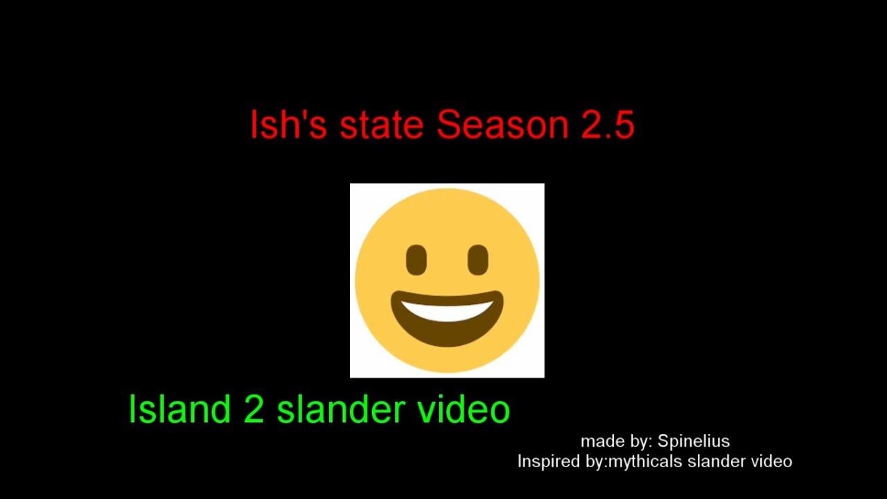 Ish's State season 2.5 Island 2 Slander Video