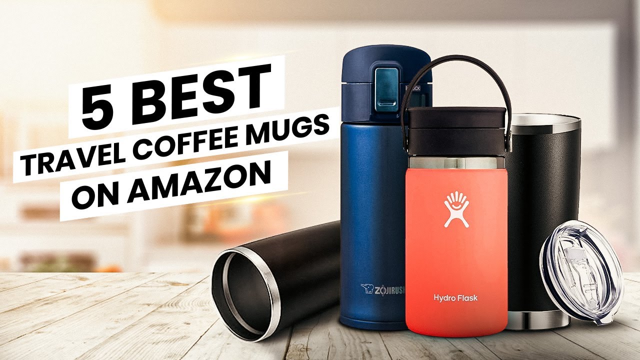 5 Best Travel Coffee Mugs on Amazon