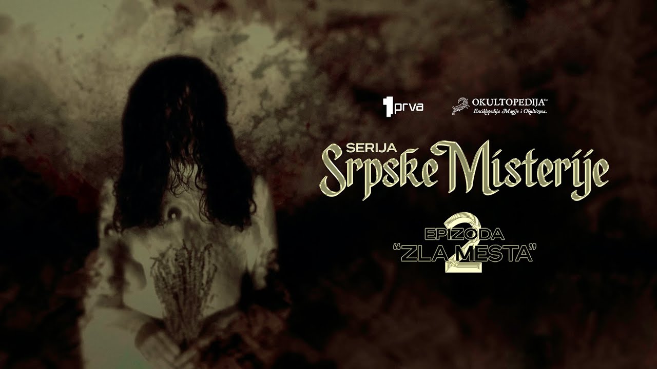 Serija &raquo;Srpske Misterije&laquo; &ndash; Epizoda 2 &ndash; Zla Mesta. | Okultopedija&trade;