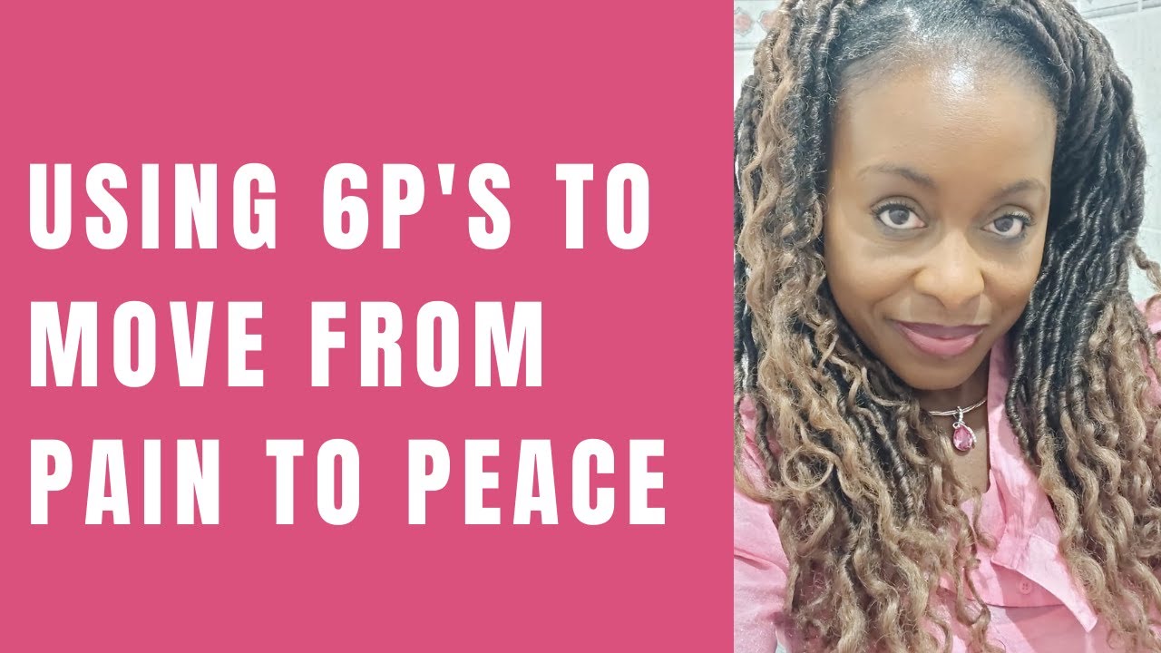 Using  6P's to move from Pain to Peace