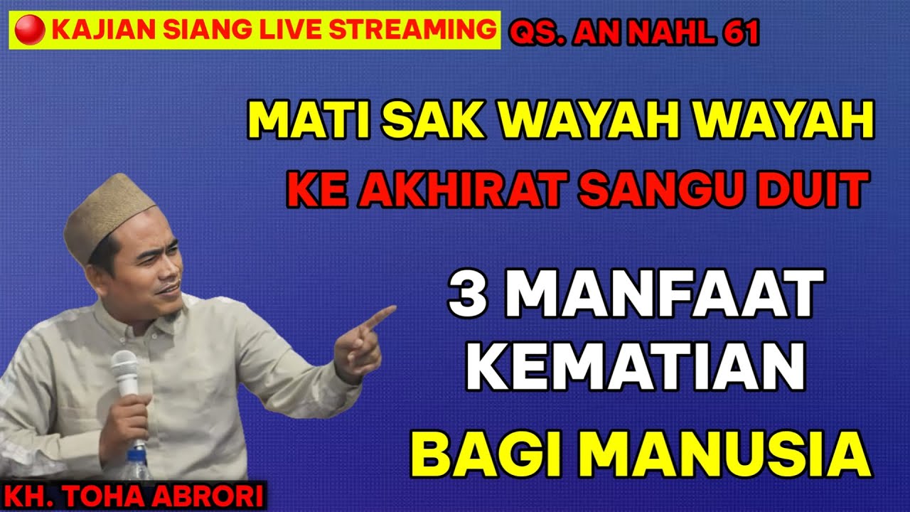 KEMATIAN DATANG SAK WAYAH WAYAH HARTA YANG DI BAWA MATI - KYAI TOHA ABRORI