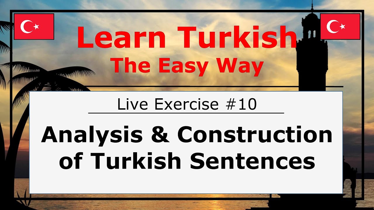 Analysis and Construction of Turkish Sentences (Live Exercise #10)