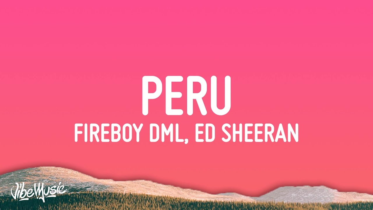 Fireboy DML & Ed Sheeran - Peru (Lyrics)