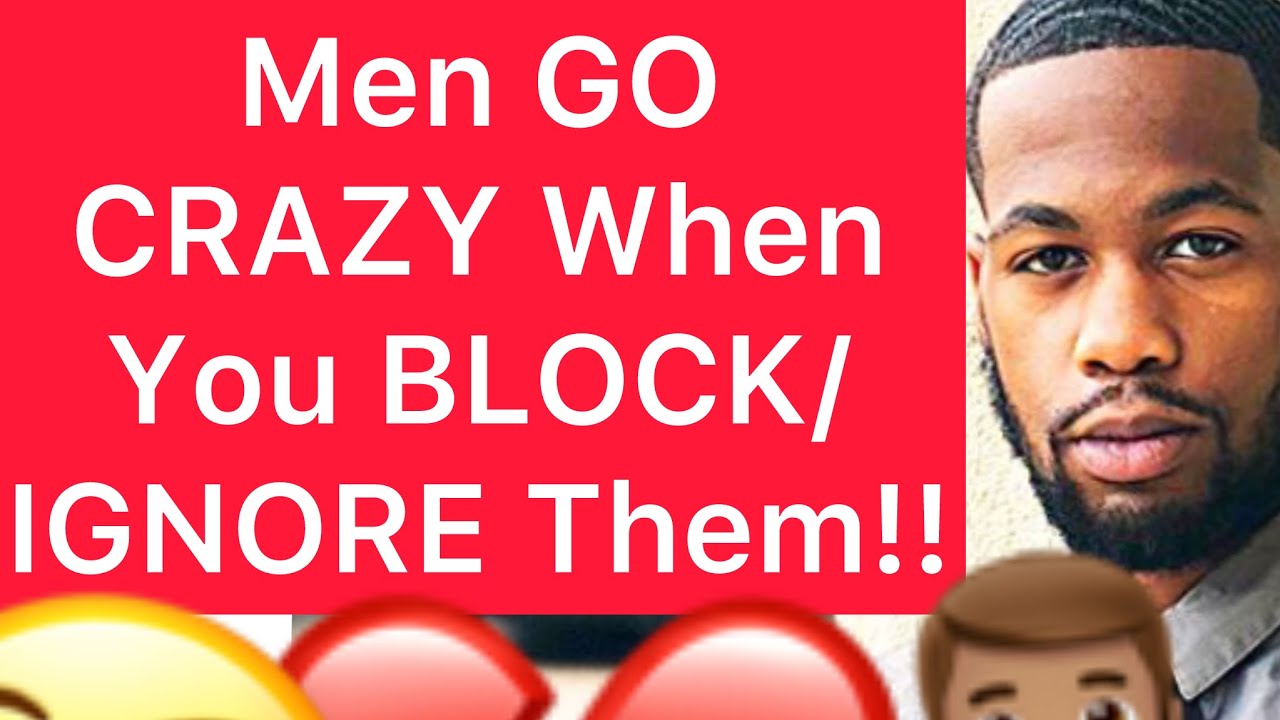 Men GO CRAZY When You BLOCK/IGNORE Them And You MOVE ON With Your Life!!