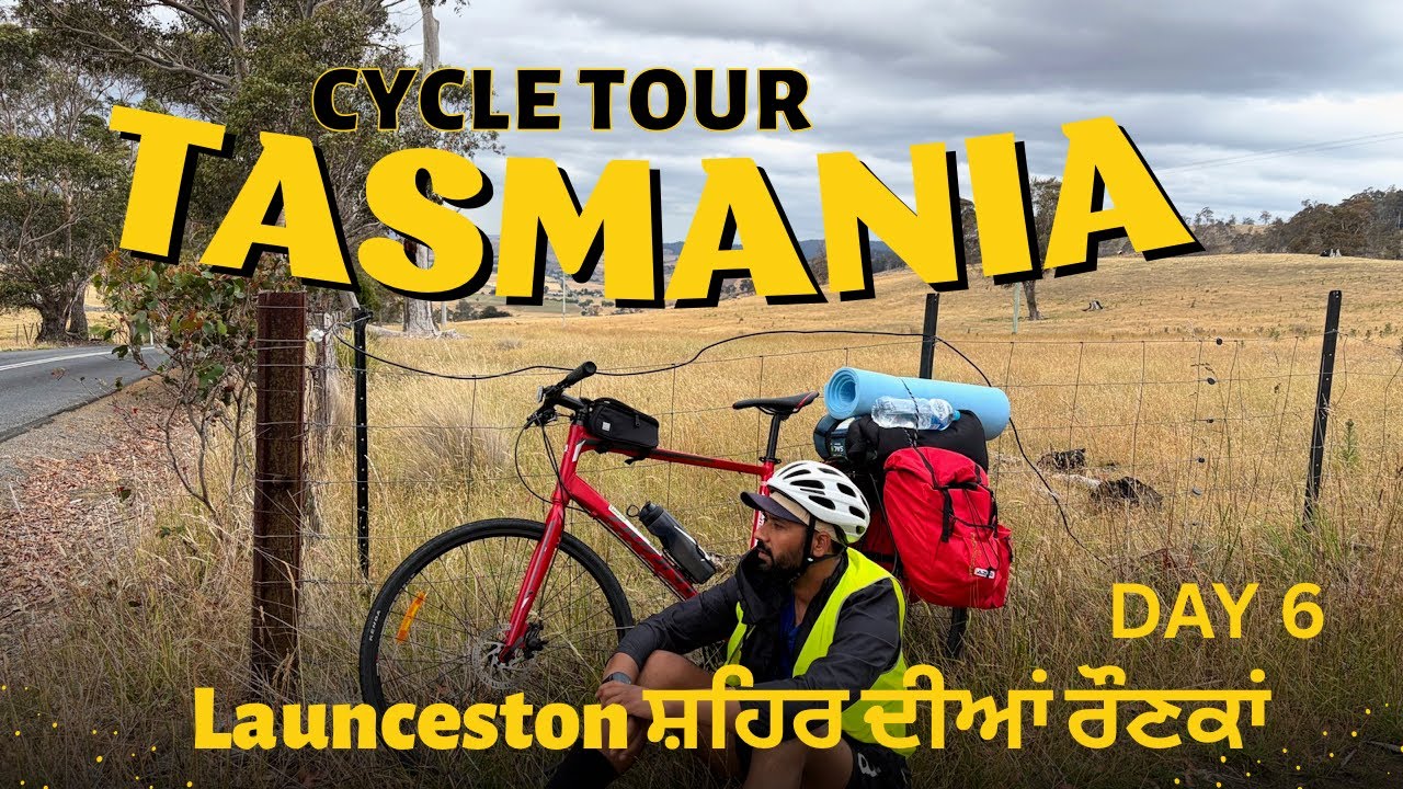 TASMANIA CYCLING TOUR | Launceston ਪੋਂਚਦੇ ਹੋਏ ।DAY 6 @Punjabi_passenger 