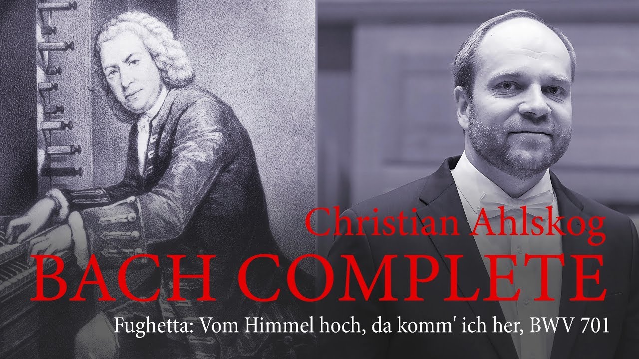 Bach - Fughetta: Vom Himmel hoch, da komm' ich her, BWV 701 | Christian Ahlskog