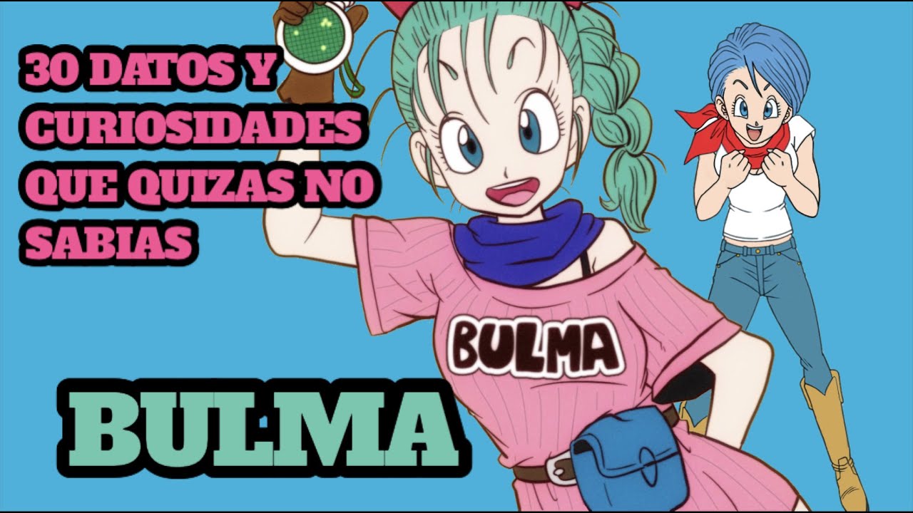 30 Datos y Curiosidades que Quizas no Sabias: Bulma. DRAGON BALL.
