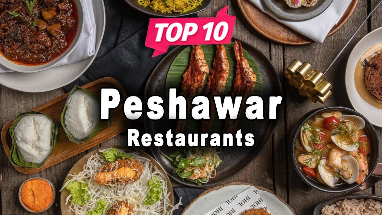 Top 10 Restaurants to Visit in Peshawar, Khyber Pakhtunkhwa | Pakistan - English