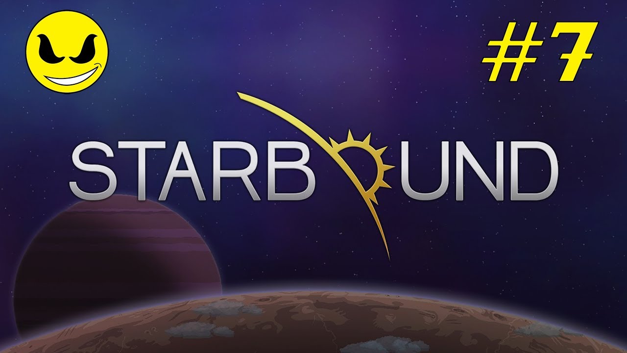 Let's Play - 'Starbound' | Part 7 | Sci-Fi Action-Adventure Indie Game