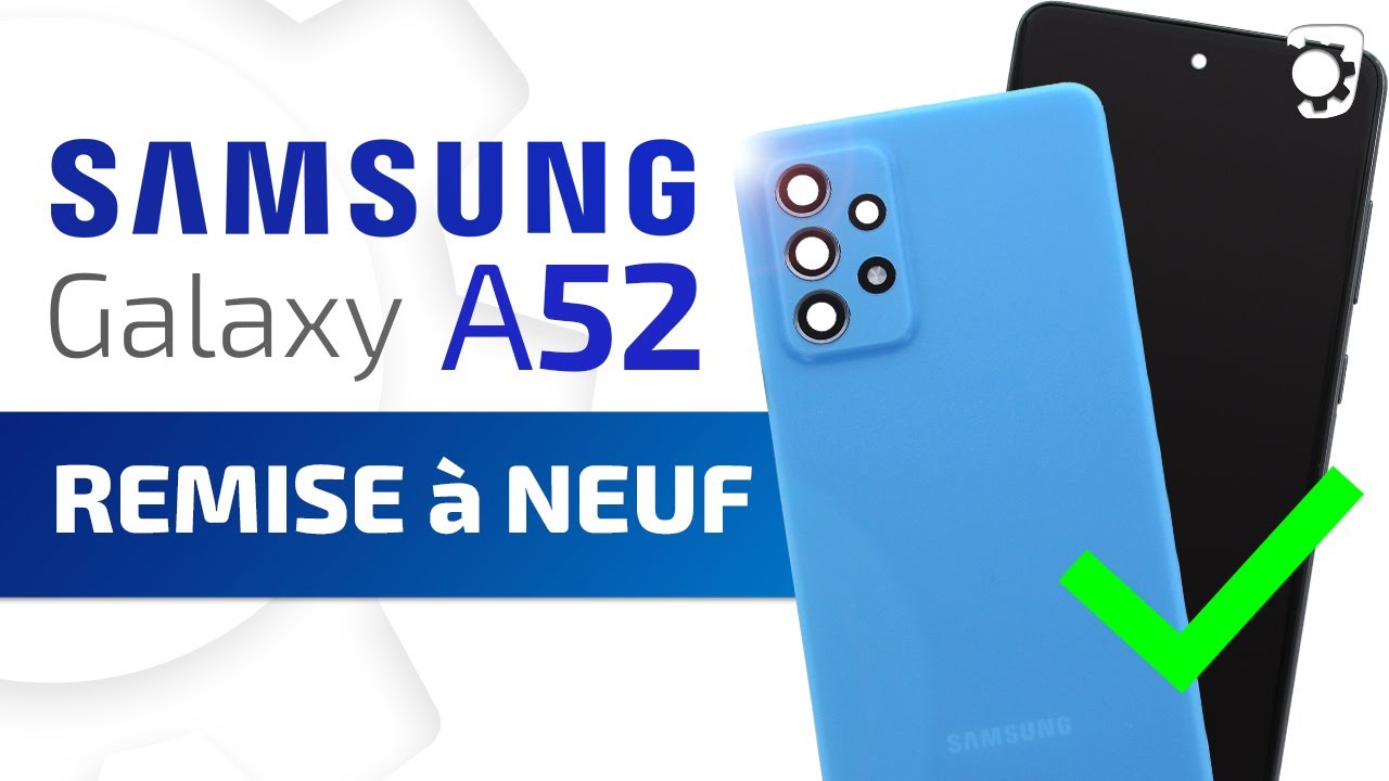 Comment réparer son Samsung Galaxy A52 ? Remise à neuf complète avec ce tuto Brico-Phone