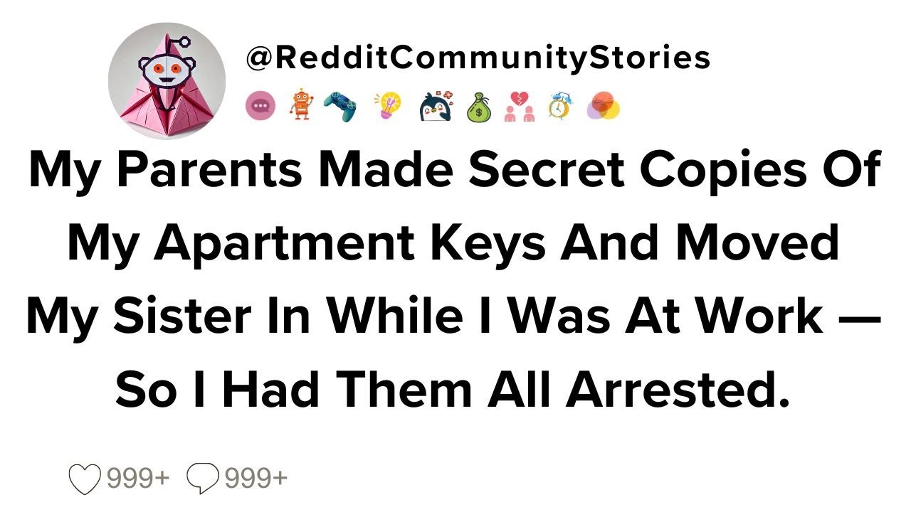 |FULL STORY| My Parents Made Secret Copies Of My Apartment Keys And Moved My Sister In While I Was..