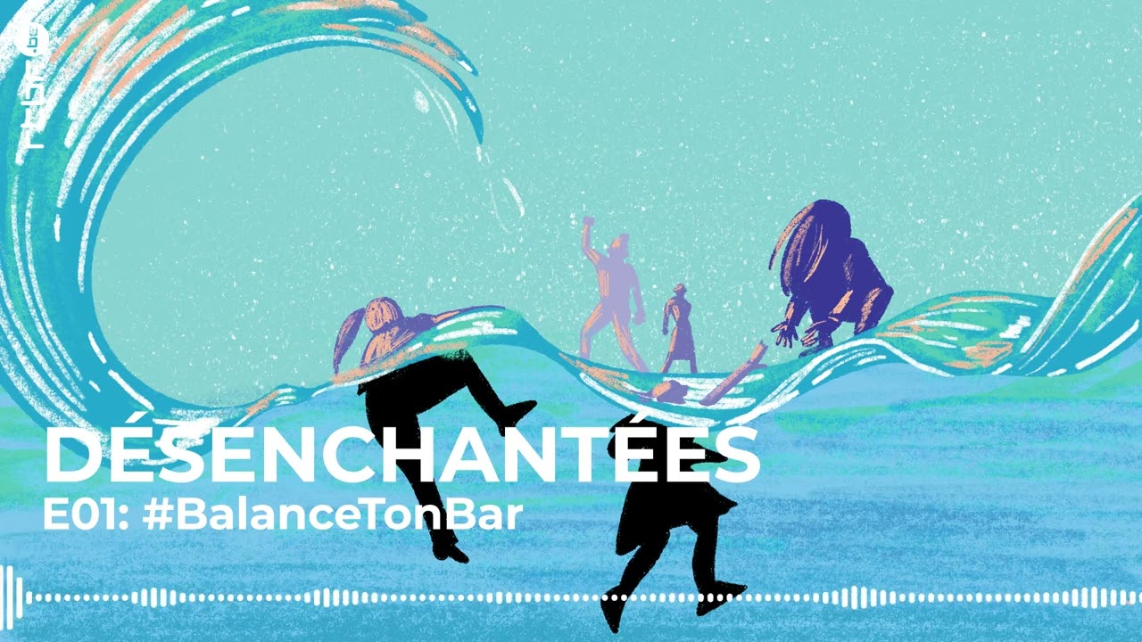 Balance ton bar - Désenchantées donne la parole aux victimes d'agression sexuelle (1/8)