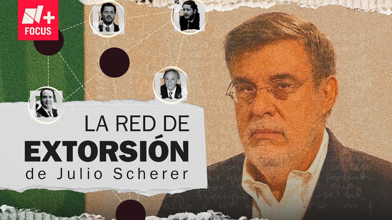Scherer en red de extorsión - N+ FOCUS