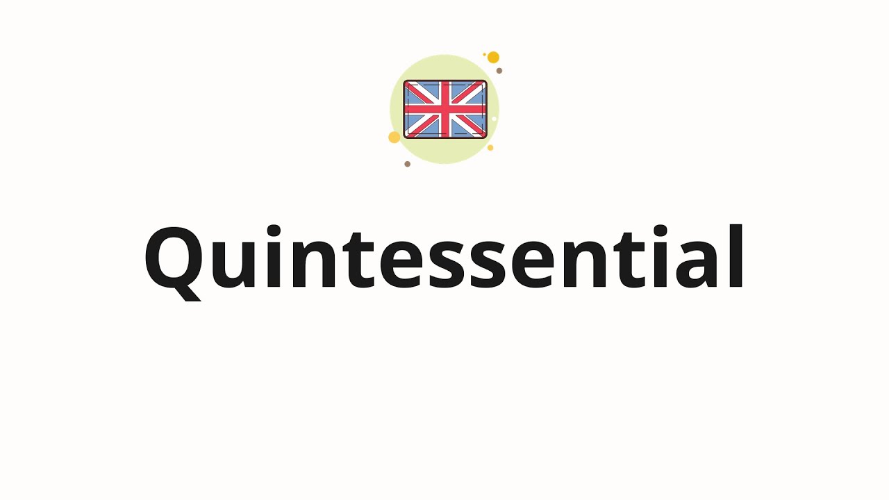 How to pronounce Quintessential