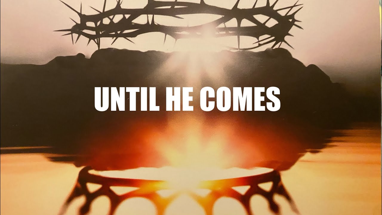 UNTIL HE COMES //  OUR GREAT HIGH PRIEST