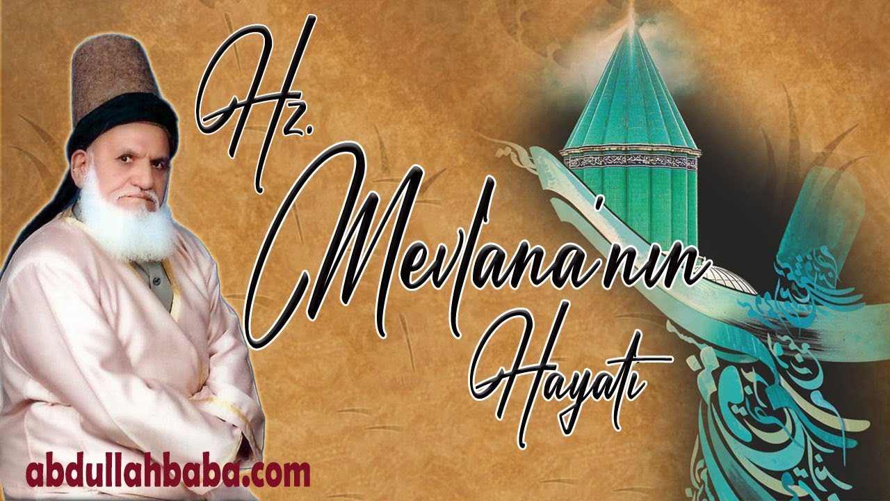 Aşk Eri Mevlana (ks) Hz.lerinin Hayatı...Abdullah Baba (ks) Hz.leri