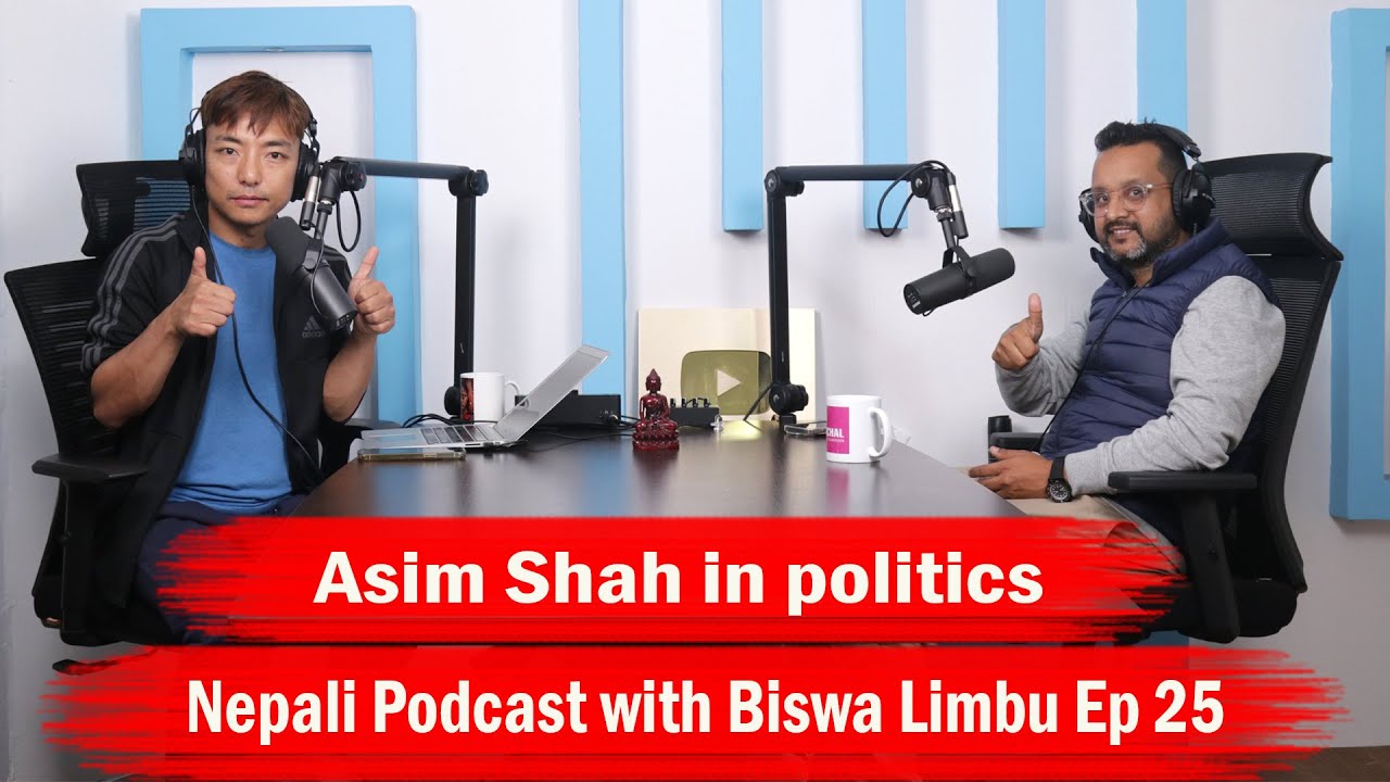 Asim Shah in politics!! Nepali Podcast with Biswa Limbu Ep 25