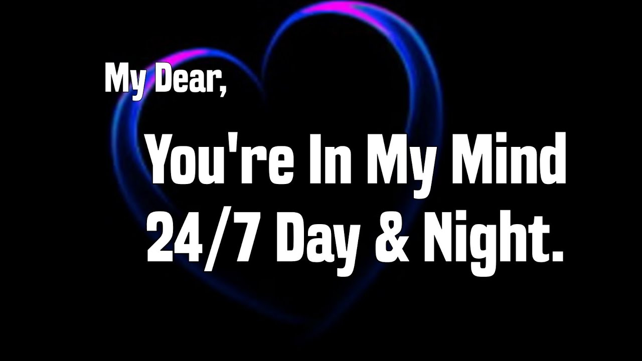 My Dear, You're In My Mind 24/7 Day & night ❤️🥰 - Love Messages For Someone Special